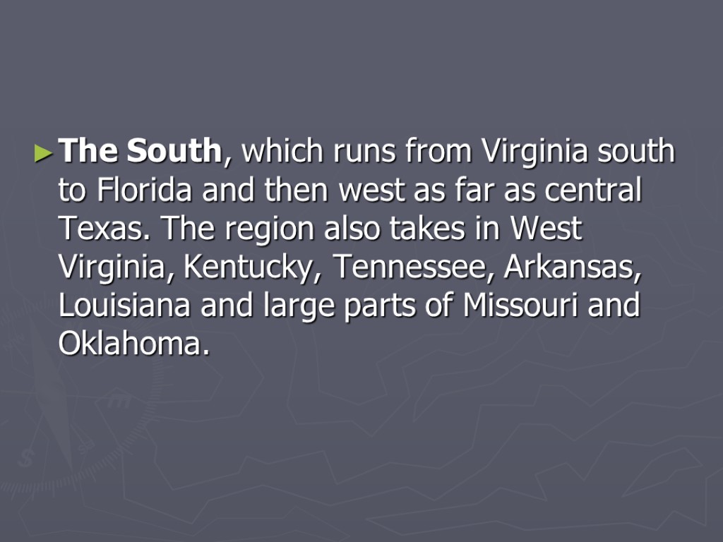 The South, which runs from Virginia south to Florida and then west as far